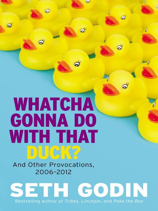 Title details for Whatcha Gonna Do with That Duck? by Seth Godin - Available